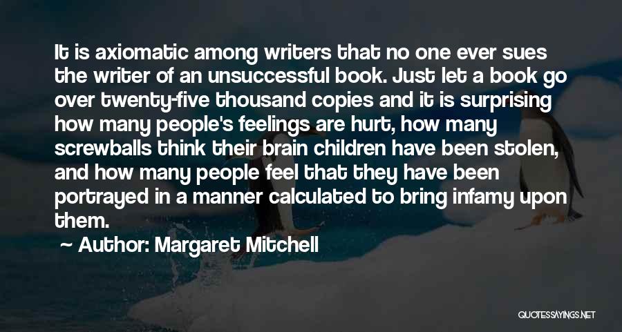 Margaret Mitchell Quotes: It Is Axiomatic Among Writers That No One Ever Sues The Writer Of An Unsuccessful Book. Just Let A Book