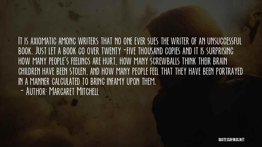 Margaret Mitchell Quotes: It Is Axiomatic Among Writers That No One Ever Sues The Writer Of An Unsuccessful Book. Just Let A Book