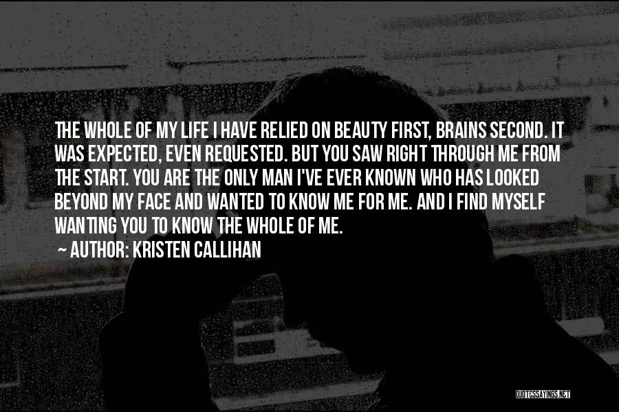 Kristen Callihan Quotes: The Whole Of My Life I Have Relied On Beauty First, Brains Second. It Was Expected, Even Requested. But You