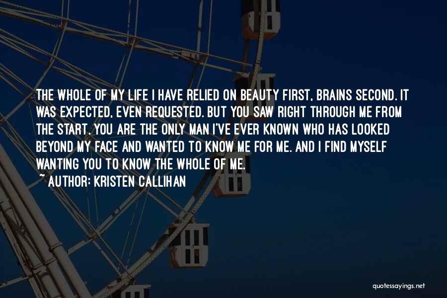 Kristen Callihan Quotes: The Whole Of My Life I Have Relied On Beauty First, Brains Second. It Was Expected, Even Requested. But You