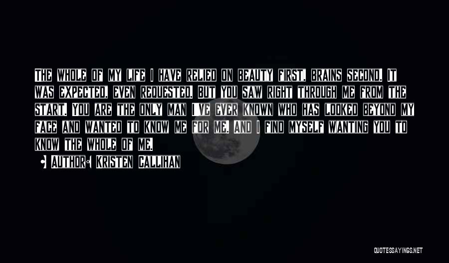 Kristen Callihan Quotes: The Whole Of My Life I Have Relied On Beauty First, Brains Second. It Was Expected, Even Requested. But You