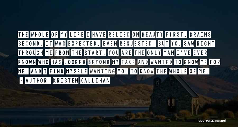 Kristen Callihan Quotes: The Whole Of My Life I Have Relied On Beauty First, Brains Second. It Was Expected, Even Requested. But You