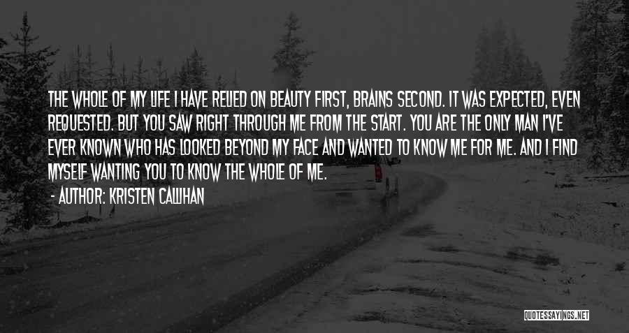 Kristen Callihan Quotes: The Whole Of My Life I Have Relied On Beauty First, Brains Second. It Was Expected, Even Requested. But You