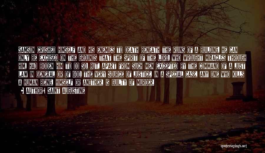 Saint Augustine Quotes: Samson Crushed Himself And His Enemies To Death Beneath The Ruins Of A Building. He Can Only Be Excused On