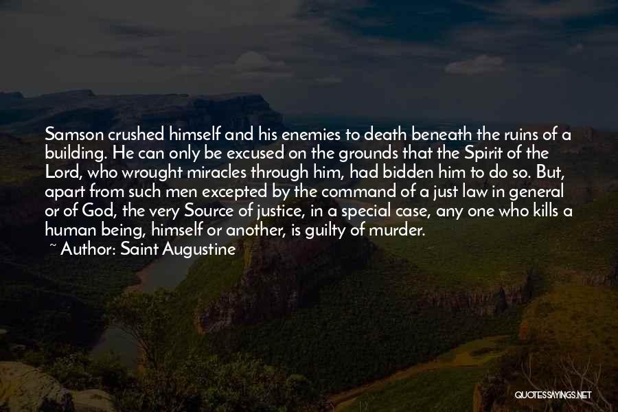 Saint Augustine Quotes: Samson Crushed Himself And His Enemies To Death Beneath The Ruins Of A Building. He Can Only Be Excused On