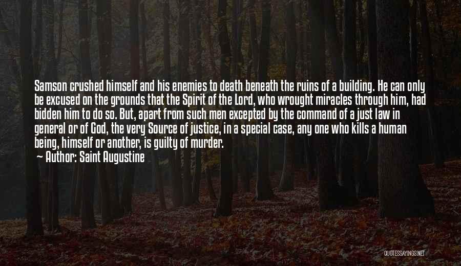 Saint Augustine Quotes: Samson Crushed Himself And His Enemies To Death Beneath The Ruins Of A Building. He Can Only Be Excused On