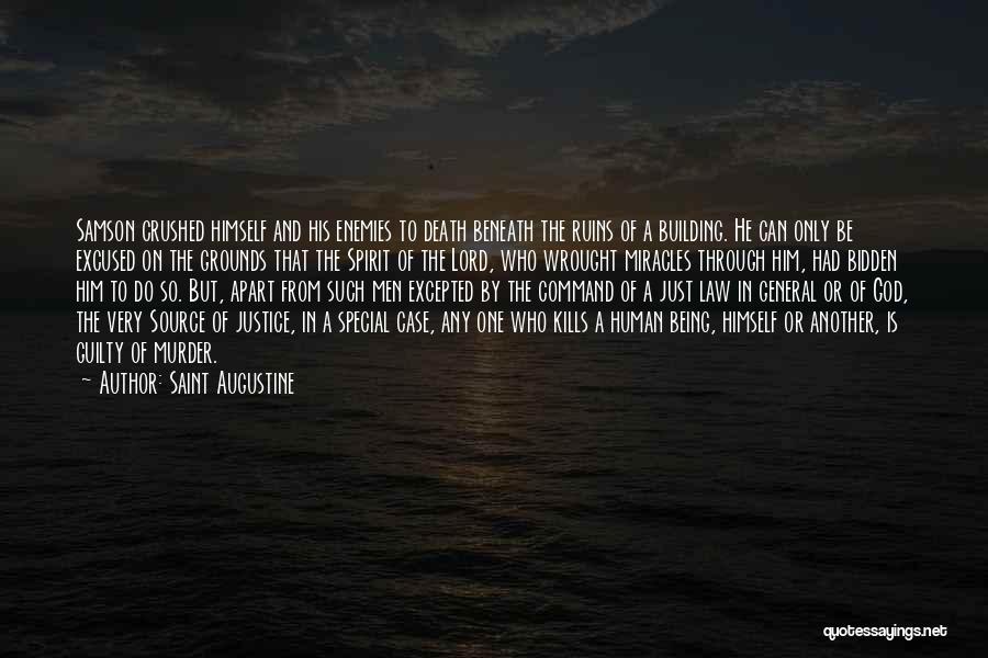 Saint Augustine Quotes: Samson Crushed Himself And His Enemies To Death Beneath The Ruins Of A Building. He Can Only Be Excused On