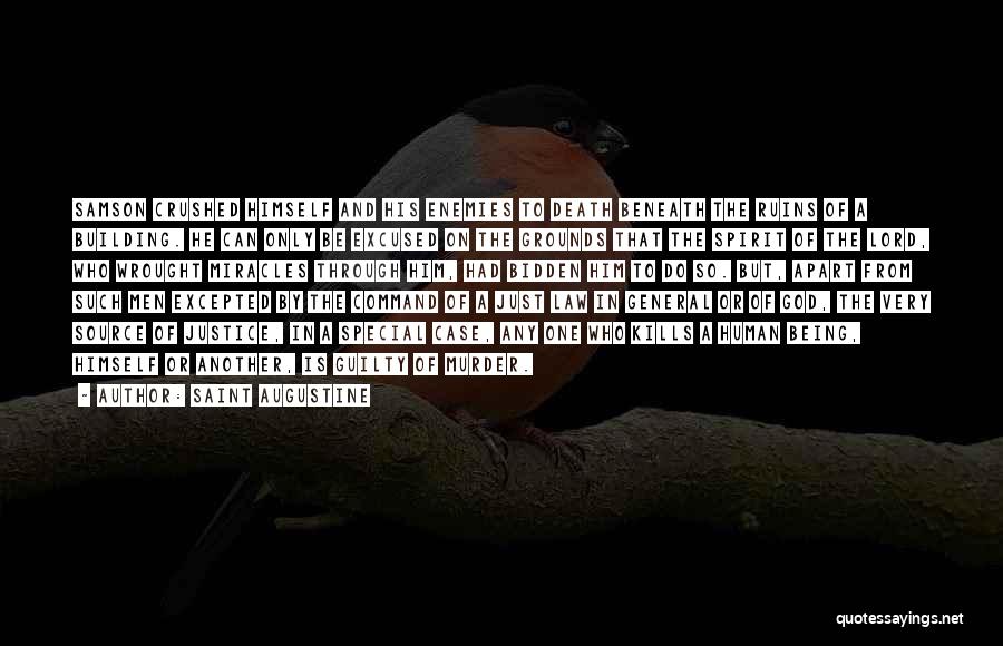 Saint Augustine Quotes: Samson Crushed Himself And His Enemies To Death Beneath The Ruins Of A Building. He Can Only Be Excused On