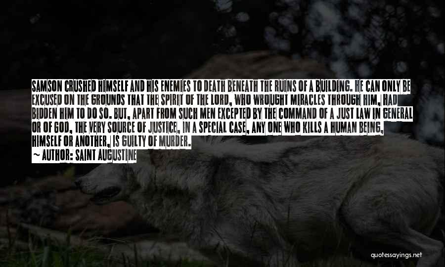Saint Augustine Quotes: Samson Crushed Himself And His Enemies To Death Beneath The Ruins Of A Building. He Can Only Be Excused On