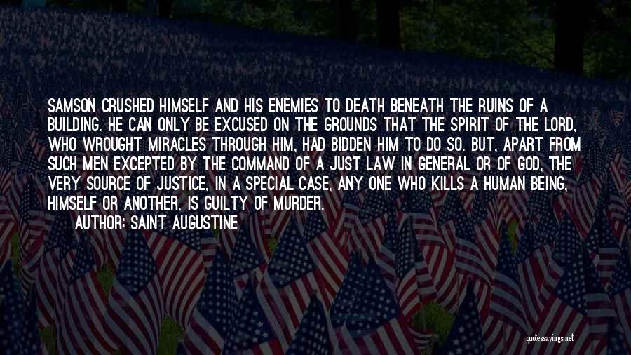Saint Augustine Quotes: Samson Crushed Himself And His Enemies To Death Beneath The Ruins Of A Building. He Can Only Be Excused On