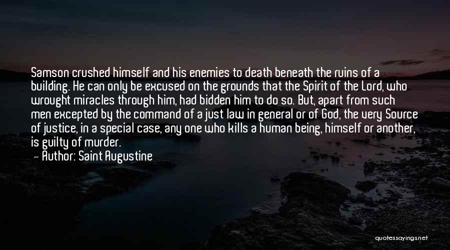 Saint Augustine Quotes: Samson Crushed Himself And His Enemies To Death Beneath The Ruins Of A Building. He Can Only Be Excused On