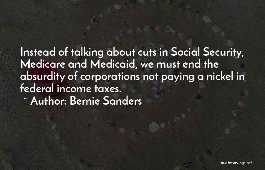 Bernie Sanders Quotes: Instead Of Talking About Cuts In Social Security, Medicare And Medicaid, We Must End The Absurdity Of Corporations Not Paying