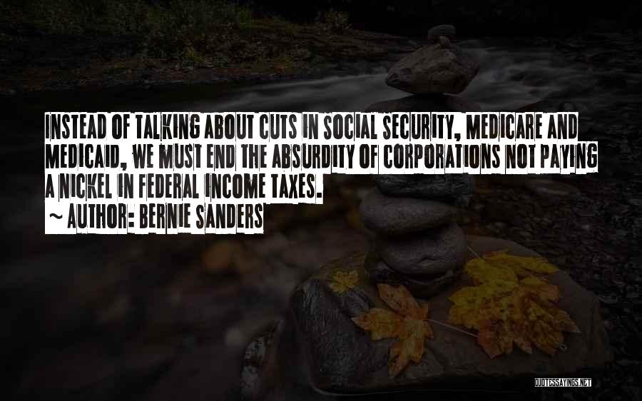 Bernie Sanders Quotes: Instead Of Talking About Cuts In Social Security, Medicare And Medicaid, We Must End The Absurdity Of Corporations Not Paying