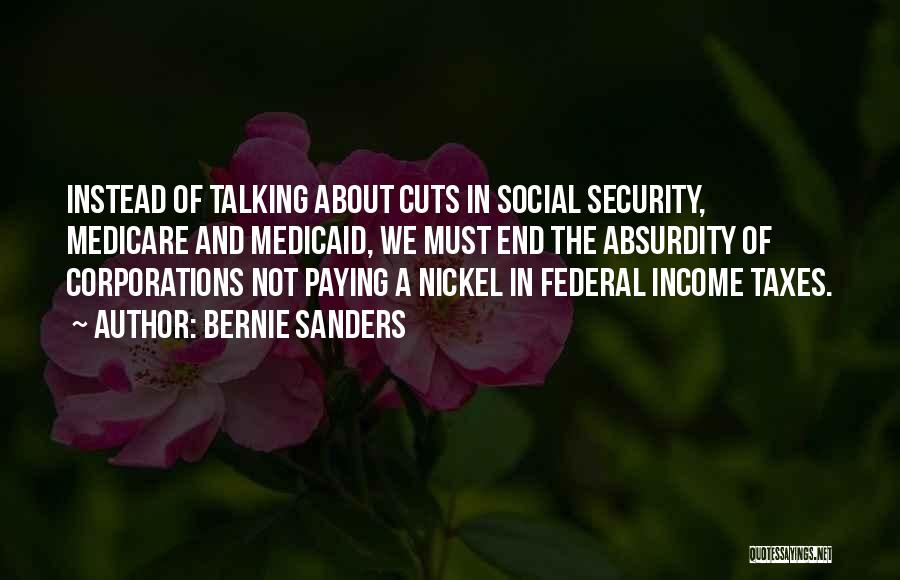 Bernie Sanders Quotes: Instead Of Talking About Cuts In Social Security, Medicare And Medicaid, We Must End The Absurdity Of Corporations Not Paying