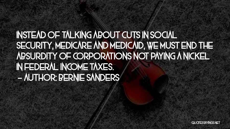 Bernie Sanders Quotes: Instead Of Talking About Cuts In Social Security, Medicare And Medicaid, We Must End The Absurdity Of Corporations Not Paying