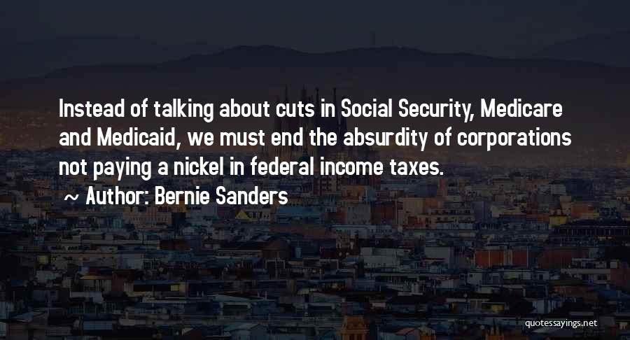 Bernie Sanders Quotes: Instead Of Talking About Cuts In Social Security, Medicare And Medicaid, We Must End The Absurdity Of Corporations Not Paying