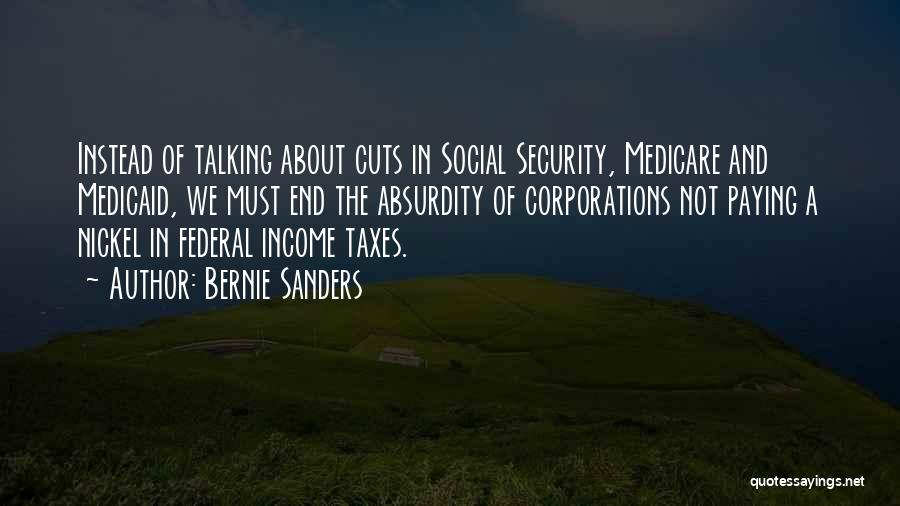 Bernie Sanders Quotes: Instead Of Talking About Cuts In Social Security, Medicare And Medicaid, We Must End The Absurdity Of Corporations Not Paying