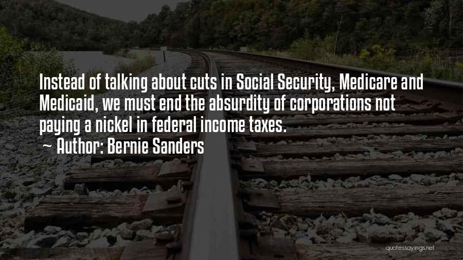 Bernie Sanders Quotes: Instead Of Talking About Cuts In Social Security, Medicare And Medicaid, We Must End The Absurdity Of Corporations Not Paying