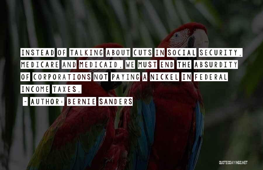 Bernie Sanders Quotes: Instead Of Talking About Cuts In Social Security, Medicare And Medicaid, We Must End The Absurdity Of Corporations Not Paying