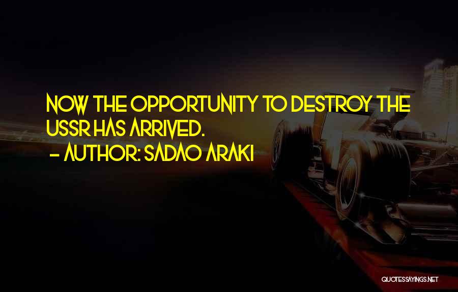 Sadao Araki Quotes: Now The Opportunity To Destroy The Ussr Has Arrived.