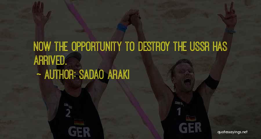 Sadao Araki Quotes: Now The Opportunity To Destroy The Ussr Has Arrived.