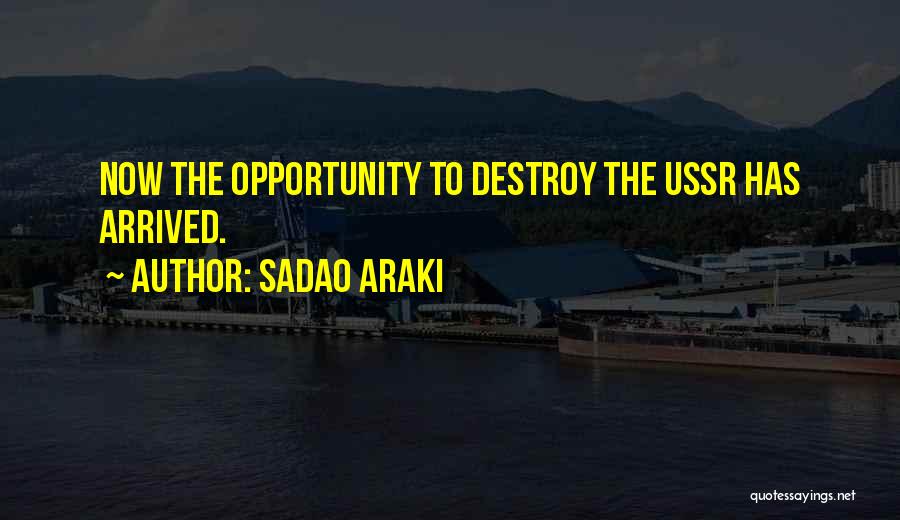 Sadao Araki Quotes: Now The Opportunity To Destroy The Ussr Has Arrived.