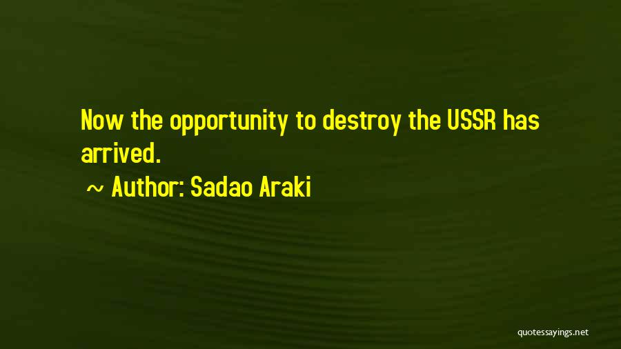 Sadao Araki Quotes: Now The Opportunity To Destroy The Ussr Has Arrived.