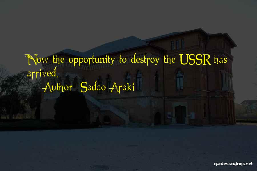 Sadao Araki Quotes: Now The Opportunity To Destroy The Ussr Has Arrived.