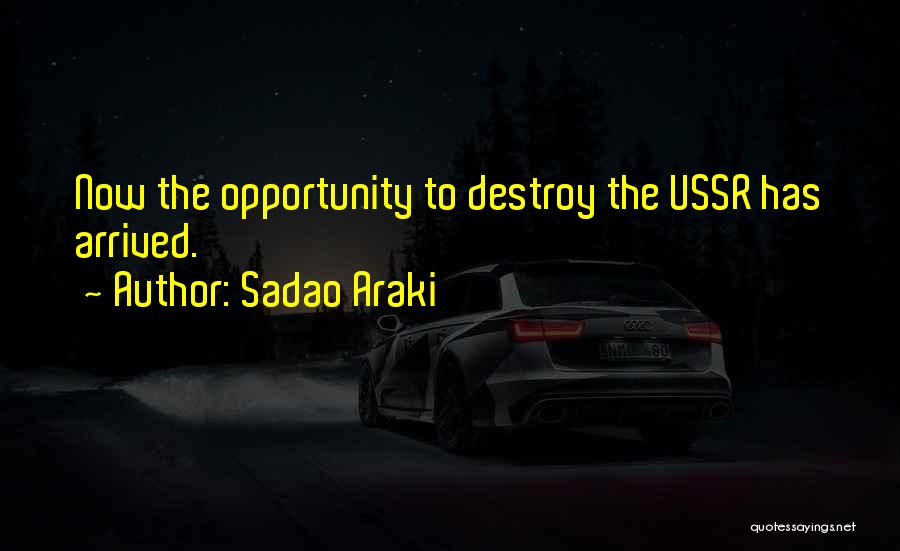 Sadao Araki Quotes: Now The Opportunity To Destroy The Ussr Has Arrived.