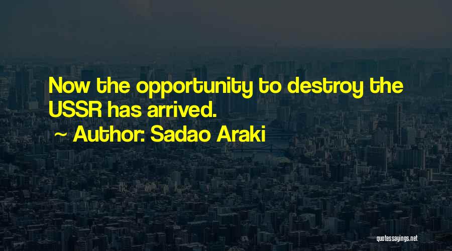 Sadao Araki Quotes: Now The Opportunity To Destroy The Ussr Has Arrived.