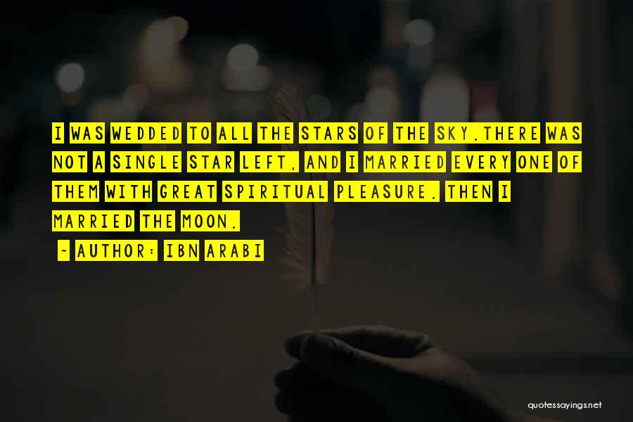 Ibn Arabi Quotes: I Was Wedded To All The Stars Of The Sky.there Was Not A Single Star Left, And I Married Every