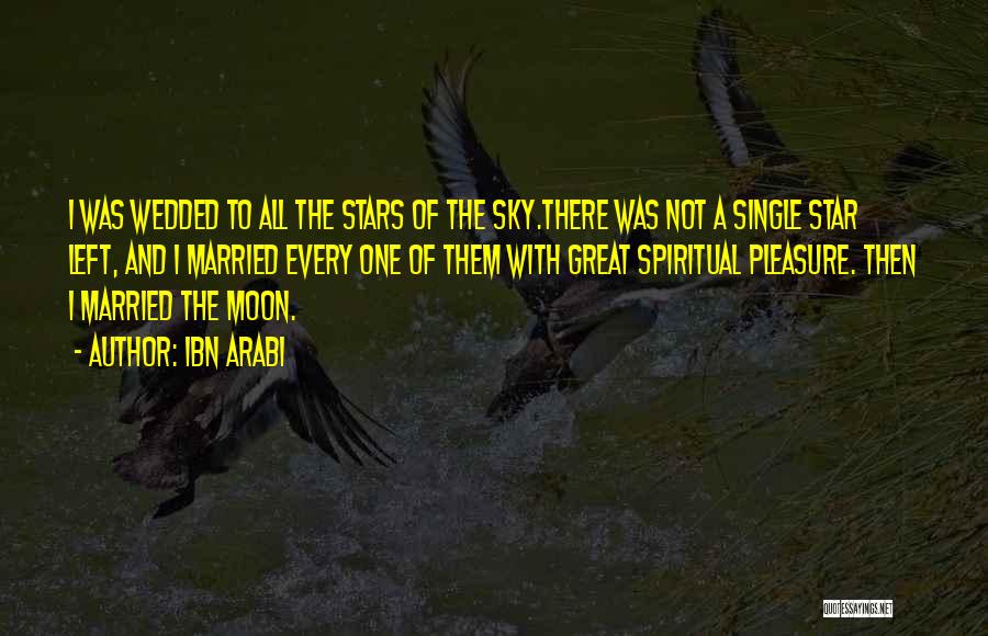 Ibn Arabi Quotes: I Was Wedded To All The Stars Of The Sky.there Was Not A Single Star Left, And I Married Every