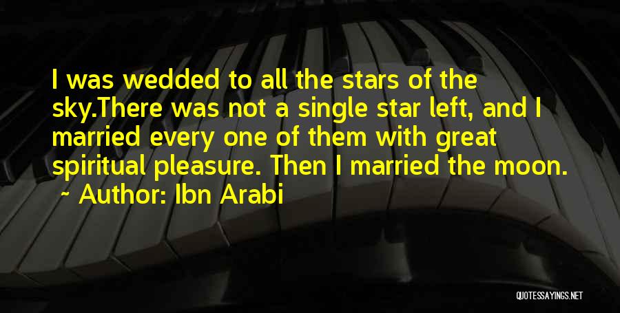 Ibn Arabi Quotes: I Was Wedded To All The Stars Of The Sky.there Was Not A Single Star Left, And I Married Every