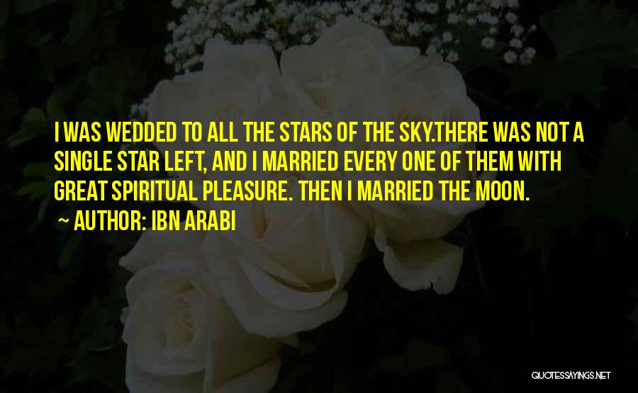 Ibn Arabi Quotes: I Was Wedded To All The Stars Of The Sky.there Was Not A Single Star Left, And I Married Every
