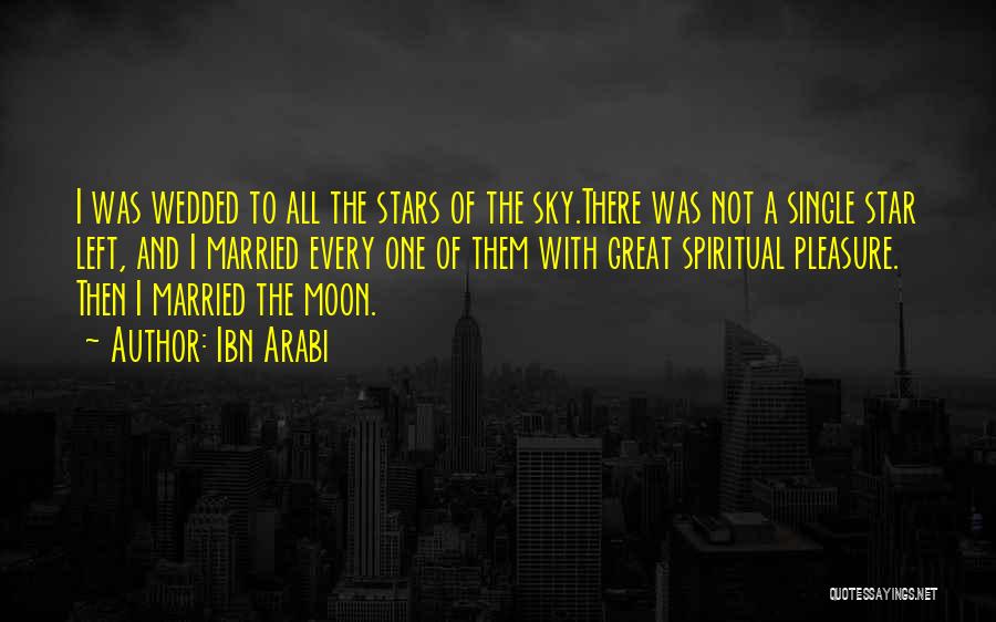 Ibn Arabi Quotes: I Was Wedded To All The Stars Of The Sky.there Was Not A Single Star Left, And I Married Every