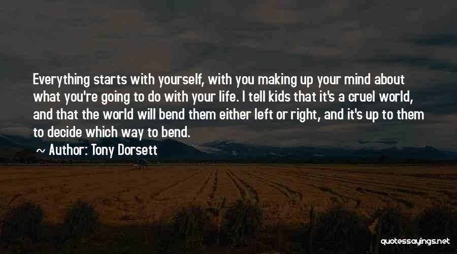 Tony Dorsett Quotes: Everything Starts With Yourself, With You Making Up Your Mind About What You're Going To Do With Your Life. I