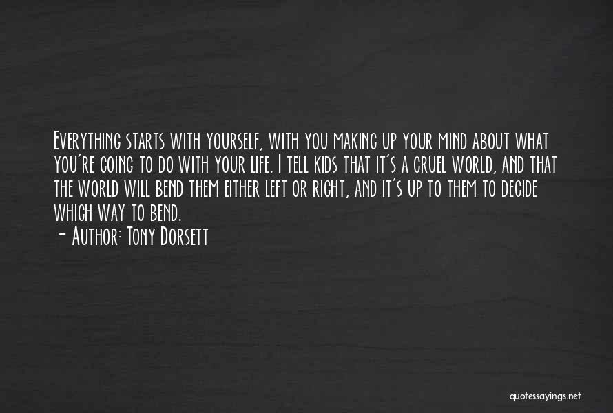 Tony Dorsett Quotes: Everything Starts With Yourself, With You Making Up Your Mind About What You're Going To Do With Your Life. I