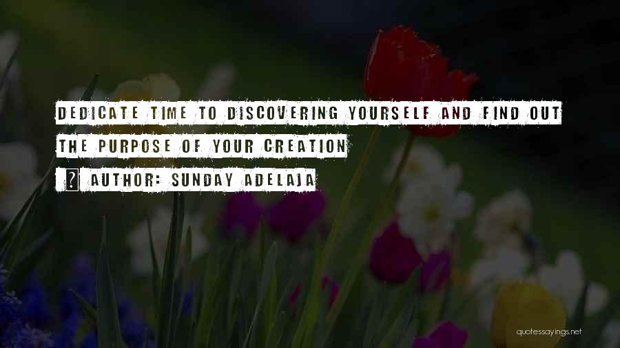 Sunday Adelaja Quotes: Dedicate Time To Discovering Yourself And Find Out The Purpose Of Your Creation