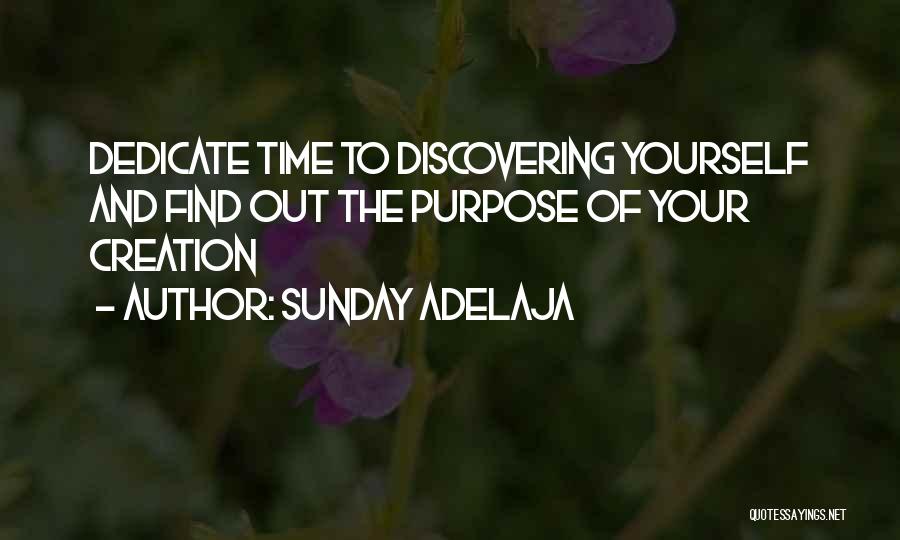 Sunday Adelaja Quotes: Dedicate Time To Discovering Yourself And Find Out The Purpose Of Your Creation