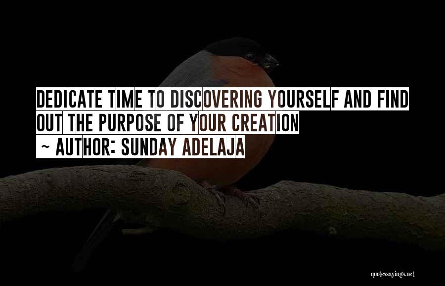 Sunday Adelaja Quotes: Dedicate Time To Discovering Yourself And Find Out The Purpose Of Your Creation