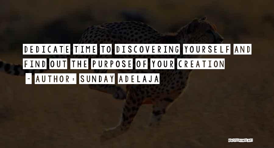 Sunday Adelaja Quotes: Dedicate Time To Discovering Yourself And Find Out The Purpose Of Your Creation