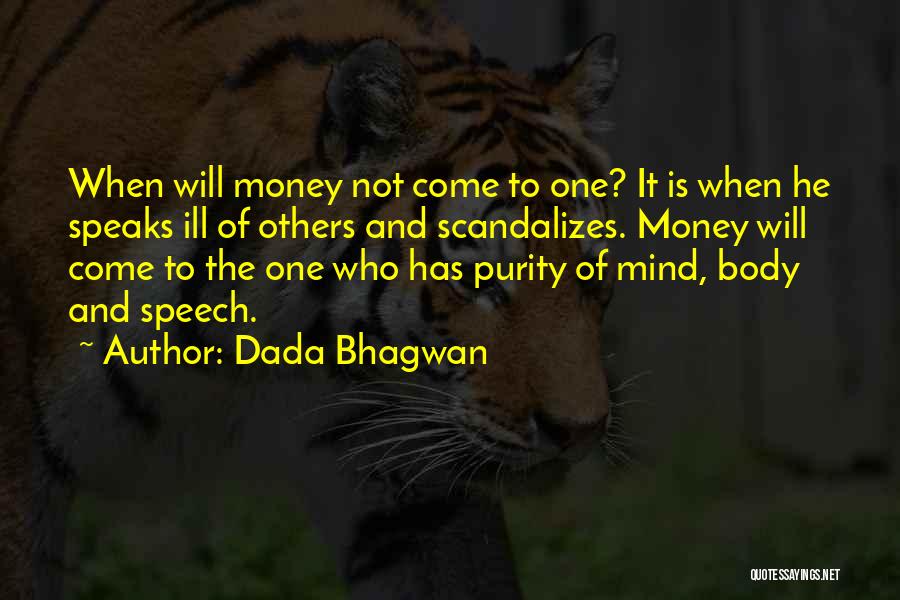 Dada Bhagwan Quotes: When Will Money Not Come To One? It Is When He Speaks Ill Of Others And Scandalizes. Money Will Come