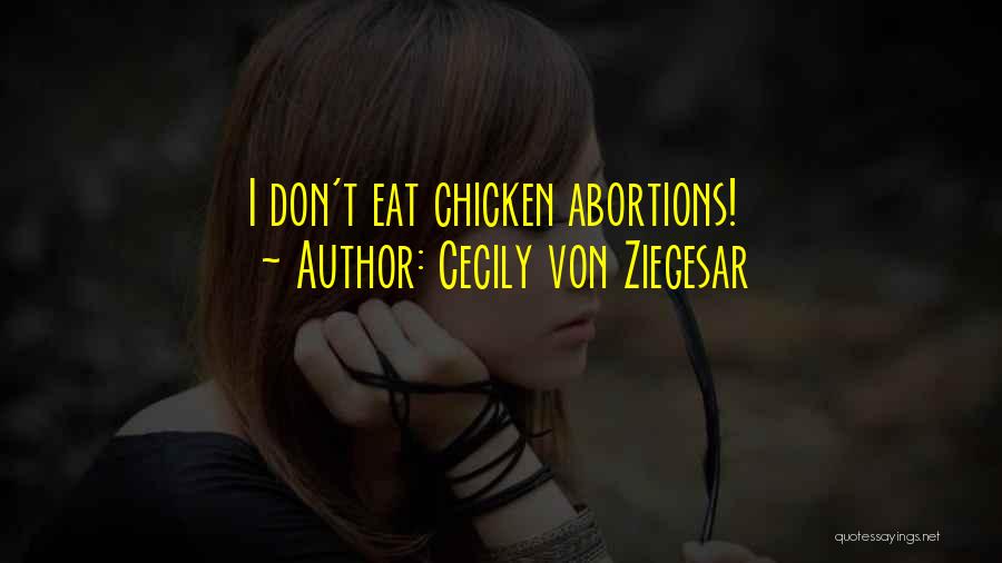 Cecily Von Ziegesar Quotes: I Don't Eat Chicken Abortions!