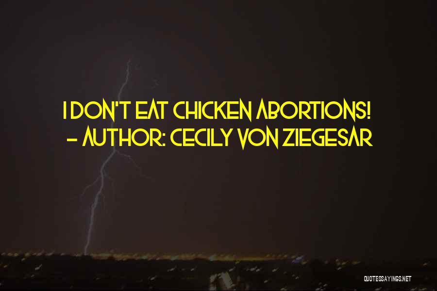 Cecily Von Ziegesar Quotes: I Don't Eat Chicken Abortions!