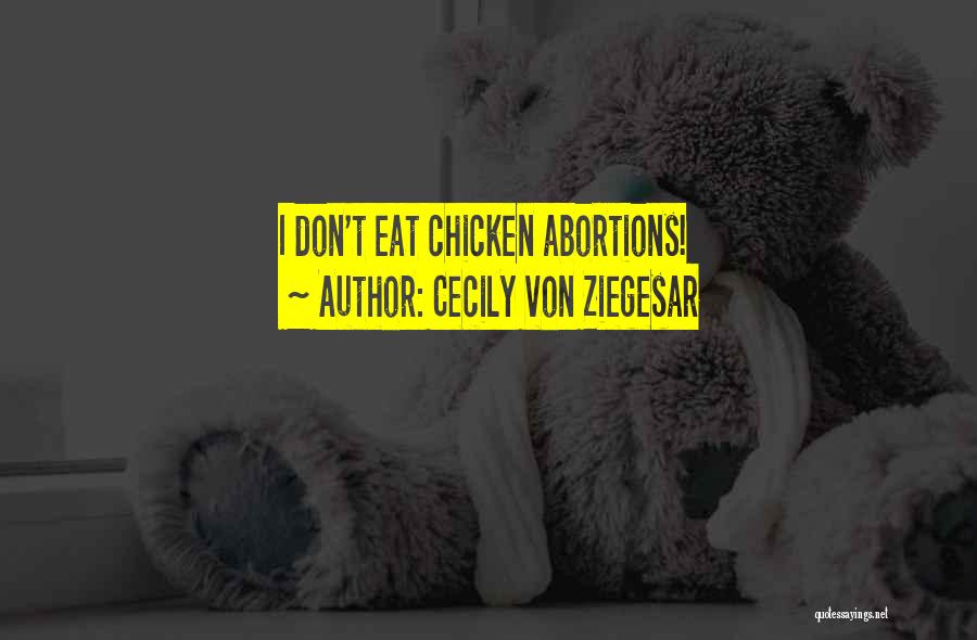 Cecily Von Ziegesar Quotes: I Don't Eat Chicken Abortions!