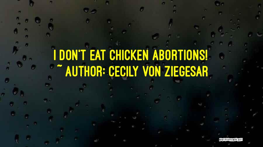 Cecily Von Ziegesar Quotes: I Don't Eat Chicken Abortions!