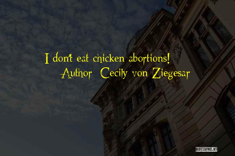 Cecily Von Ziegesar Quotes: I Don't Eat Chicken Abortions!