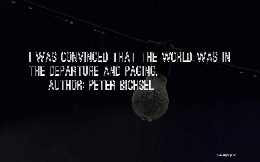 Peter Bichsel Quotes: I Was Convinced That The World Was In The Departure And Paging.