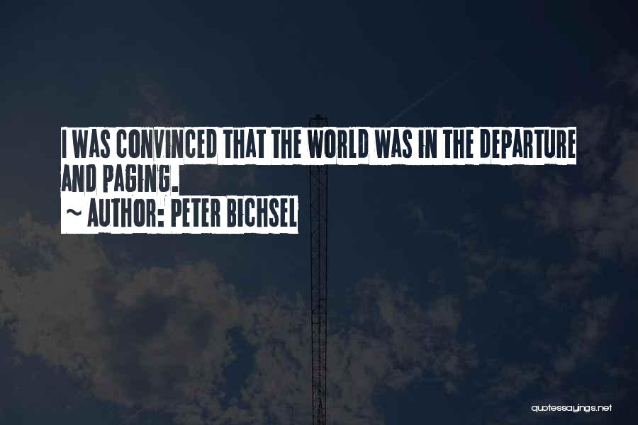 Peter Bichsel Quotes: I Was Convinced That The World Was In The Departure And Paging.