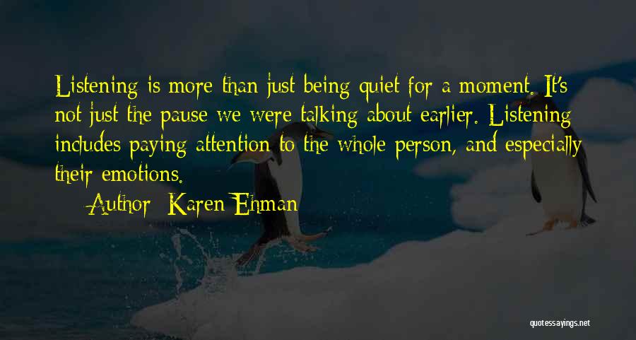 Karen Ehman Quotes: Listening Is More Than Just Being Quiet For A Moment. It's Not Just The Pause We Were Talking About Earlier.